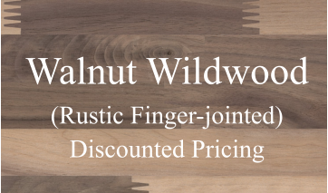 Walnut Wildwood (Rustic Finger-jointed) Discounted Pricing