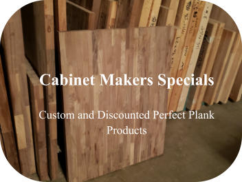 Cabinet Makers Specials  Custom and Discounted Perfect Plank Products