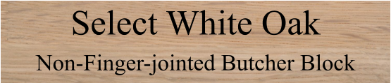 Select White Oak  Non-Finger-jointed Butcher Block